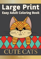Large Print Easy Adult Coloring Book: CUTE CATS: Simple, Relaxing, Adorable Cats & Playful Kittens. The Perfect Coloring Companion For Seniors, Beginners & Anyone Who Enjoys Easy Coloring 1913467422 Book Cover