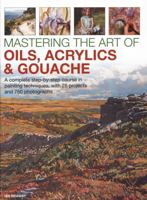 Mastering the Art of Oils, Acrylic and Gouache
