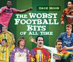 The Worst Football Kits of All Time 075245904X Book Cover