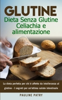 Glutine : Dieta Senza Glutine - Celiachia e alimentazione: La dieta perfetta per chi è affetto da intolleranza al glutine - I segreti per un'ottima salute intestinale B08HGLNMDJ Book Cover