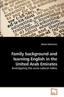 Family background and learning English in the United Arab Emirates: Investigating the socio-cultural milieu 3639128729 Book Cover