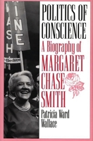 Politics of Conscience: A Biography of Margaret Chase Smith 0275951308 Book Cover