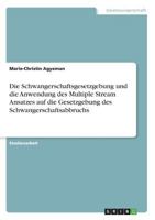 Die Schwangerschaftsgesetzgebung und die Anwendung des Multiple Stream Ansatzes auf die Gesetzgebung des Schwangerschaftsabbruchs 3668709173 Book Cover