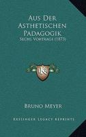 Aus Der Asthetischen Padagogik: Sechs Vortrage (1873) 1167587383 Book Cover