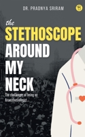 The Stethoscope around my neck 9395266724 Book Cover