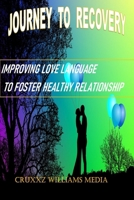JOURNEY TO RECOVERY: Improving Love Language To Foster Healthy Relationship B0CTXSHNJ2 Book Cover