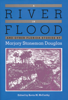 A River in Flood and Other Florida Stories by Marjory Stoneman Douglas (Florida Sand Dollar Books) 0813016231 Book Cover