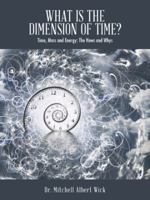 What Is the Dimension of Time?: Time, Mass and Energy: The Hows and Whys 1524622575 Book Cover