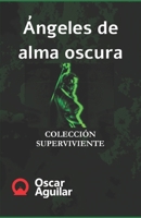 Ángeles de alma oscura (COLECCIÓN SUPERVIVIENTE) B08GVCCT72 Book Cover