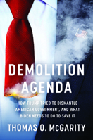 Demolition Agenda: How Trump Tried to Dismantle American Government, and What Biden Needs to Do to Save It 1620976390 Book Cover