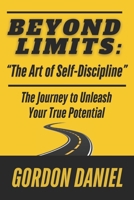 BEYOND LIMITS “The Art of Self-Discipline”: The Journey to Unleash Your True Potential Using Biblical Concepts B0F2JCL244 Book Cover