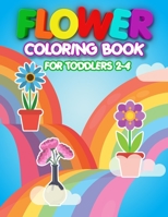 Flower Coloring Book For Toddlers 2-4: Created With Toddlers In Mind This Coloring Book with Cute Flowers Will Help In Developing Fine Motor Skills While Having Fun I Perfect Gift For Kids. B0916Q5KV3 Book Cover