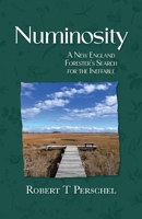 Numinosity: A New England Forester's Search for the Ineffable B0GWNRC7NF Book Cover