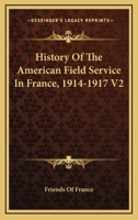 History Of The American Field Service In France, 1914-1917 V2 1163310204 Book Cover