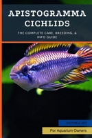 Apistogramma Cichlids: The Complete Care, Breeding, & Info Guide B0BJDYQGM1 Book Cover