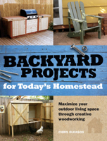 Backyard Projects for Today's Homestead 1440305552 Book Cover