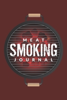Meat Smoking Journal: The Must-Have Meat Smoking Accessories For Pitmasters Smokers; Blank Pitmaster Cookbook; Meat Smoking Essentials Book; Meat Smoking Notebook Gift; Pitmaster Barbecue Notebook; Bl 1692761757 Book Cover