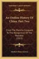 An Outline History Of China, Part Two: From The Manchu Conquest To The Recognition Of The Republic 0548890781 Book Cover