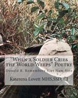 When a Soldier Cries the World Weeps Poetry: Donald B. Remembers 1456517465 Book Cover