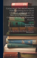 Catalogue Des Monuments Typographiques Et D'Un Choix De Livres Rares Et Précieux Provenant Du Cabinet De Feu M. Benjamin Fillon: Avec Quelques ... & Des Notes Bibliographiques 1020647515 Book Cover