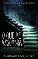 O Que Me Assombra (Assassino de Fantasmas) (Portuguese Edition) 4824148162 Book Cover