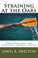 Straining at the Oars: Obedience does not guarantee smooth sailing. 1985094592 Book Cover