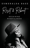 Reset and Reboot: Regaining Mindfulness B0B6L98L2Q Book Cover