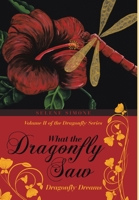 What the Dragonfly Saw: Dragonfly Dreams-Volume II of the Dragonfly Series 1483451348 Book Cover