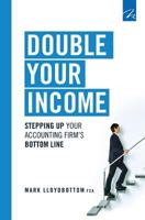 Double Your Income: Stepping Up Your Accounting Firm's Bottom Line 190842320X Book Cover