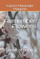 I Remember Flowers: A Book of Poetry 1735589233 Book Cover