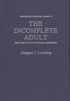 The Incomplete Adult: Social Class Constraints on Personality Development (Contributions in Sociology) 0837173620 Book Cover