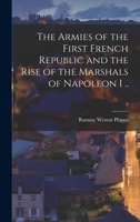 The Armies of the First French Republic and the Rise of the Marshals of Napoleon I ..; 2 1013689658 Book Cover