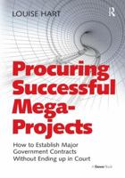 Procuring Successful Mega-Projects: How to Establish Major Government Contracts Without Ending Up in Court 1472455088 Book Cover