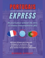 Portugais Express: 30 Jours pour Passer de Zéro à Niveau Intermédiaire (B1) (French Edition) B0FL5ZDLYF Book Cover