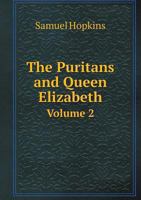 The Puritans and Queen Elizabeth Volume 2 1356199399 Book Cover