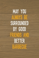 May You Always Be Surrounded By Good Friends And Better Barbecue: Notebook Journal Composition Blank Lined Diary Notepad 120 Pages Paperback Brown Wood Texture BBQ 1706266537 Book Cover