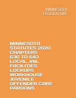MINNESOTA STATUTES 2020 CHAPTERS 636 TO 643 LOCAL JAIL FACILITIES LOCKUPS WORKHOUSE JUVENILE OFFENDER CARE PARDONS B0858VS6KX Book Cover