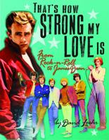 That's How Strong My Love Is: From Rock-n-Roll to James Dean 0578826151 Book Cover