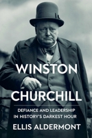 Winston Churchill, A Biography: Defiance and Leadership in History's Darkest Hour B0F9R3VKPF Book Cover