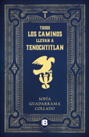 Todos los caminos nos llevan a Tenochtitlan / Every Road Leads to Mexico Tenocht itlan 607382226X Book Cover