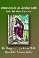 Introduction to the Christian Faith: Jesus Priceless Treasure 1539836541 Book Cover