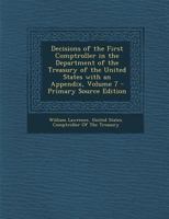 Decisions Of The First Comptroller In The Department Of The Treasury, Volume 7 1359882111 Book Cover