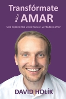 Transfórmate para amar: Una experiencia única hacia el verdadero amor (Spanish Edition) B0CM5PMFSC Book Cover