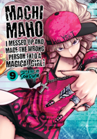 Machimaho: I Messed Up and Made the Wrong Person Into a Magical Girl! Vol. 9 1638581770 Book Cover