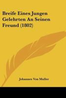 Breife Eines Jungen Gelehrten An Seinen Freund (1802) 1168126096 Book Cover