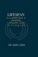 Lifespan: How Diet and A Healthy Lifestyle Lead To A Long Life B0BLG71962 Book Cover