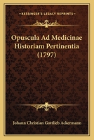 Opuscula Ad Medicinae Historiam Pertinentia (1797) 1166200264 Book Cover