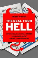 The Deal from Hell: How Moguls and Wall Street Plundered Great American Newspapers 1586487914 Book Cover