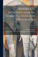 Report On Introduction of Domestic Reindeer Into Alaska; Volume 5 1021754552 Book Cover