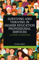 Surviving and Thriving in Higher Education Professional Services: A Guide to Success 1032862696 Book Cover